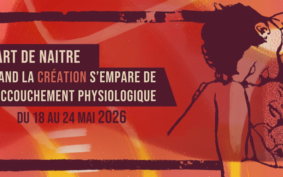 SMAR 2026 – L&rsquo;art de naitre. Quand la création s’empare de l&rsquo;accouchement physiologique